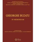 Gheorghe Buzatu. In memoriam - Lucian Dindirica, Marusia Cirstea, Sorin Liviu Damean (ISBN: 9786065372375)
