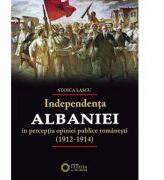 Independenta Albaniei in perceptia opiniei publice romanesti (1912-1914) - Stoica Lascu (ISBN: 9786065371460)