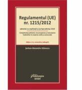 Regulamentul (UE) nr. 1215/2012 adnotat cu explicatii si jurisprudenta CJUE. Editia a 2-a - Serban-Alexandru Stanescu (ISBN: 9786062714758)