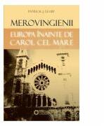 Merovingienii. Europa inainte de Carol cel Mare - Patrick J. Geary (ISBN: 9789738966987)