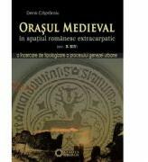 Orasul medieval in spatiul romanesc extracarpatic, secolele X-XIV - Denis Capraroiu (ISBN: 9786065372252)