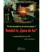 Pe luna decembrie nu mi-am facut planul… Romanii in „Epoca de aur. Corespondenta din anii ’80 - Liviu Taranu (ISBN: 9786065371392)