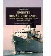 Proiecte romano-britanice privind construirea unei baze navale la Marea Neagra. Documente (1929-1939) - Marusia Cirstea (ISBN: 9786065371910)