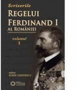 Scrisorile regelui Ferdinand I al Romaniei, volumul I - Sorin Cristescu (ISBN: 9786065372955)