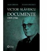 Victor Slavescu. Documente. 1909-1946, Volumul I - Alin Gridan, Iulian Oncescu (ISBN: 9786065370296)