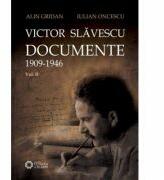 Victor Slavescu. Documente. 1909-1946, Volumul II - Alin Gridan, Iulian Oncescu (ISBN: 9786065370340)