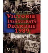 Victorie insangerata. Decembrie 1989 - Constantin Corneanu (ISBN: 9786065372665)