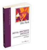 Mitul nasterii Eroului. O interpretare psihologica a mitologiei - Otto Rank (ISBN: 9789731112497)