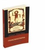 Francmasoneria. Istoria, simbolismul si filosofia - Albert G. Mackey (ISBN: 9789731114118)