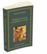 Religiile orientale in paganismul roman - Franz Cumont (ISBN: 9789731110622)
