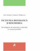 Fictiunea biografica si rescrierea. Reconfigurari ale autorului si cititorului in romanul postbelic - Ana-Maria Cornila-Norocea (ISBN: 9786060231004)