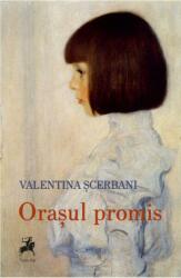 Orasul promis - Valentina Scerbani (ISBN: 9786060231134)