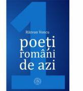 Poeti romani de azi, Volumul I - Razvan Voncu (ISBN: 9786067974515)