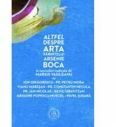 Altfel despre arta Parintelui Arsenie Boca - Marius Vasileanu (ISBN: 9786067974300)