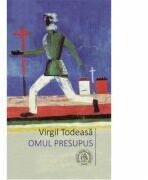 Omul presupus - Virgil Todeasa (ISBN: 9786067971231)