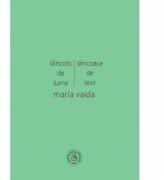 Dincolo de lume, dincoace de text. Cronici, studii, medalioane, insemnari - Maria Vaida (ISBN: 9786067971651)