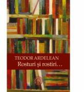 Rosturi si rostiri… - Teodor Ardelean (ISBN: 9786067971439)