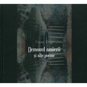 Demonul amiezii si alte poeme - Flore Pop (ISBN: 9786068770406)