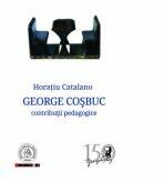 George Cosbuc. Contributii pedagogice - Horatiu Catalano (ISBN: 9786068770611)