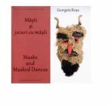 Masti si jocuri cu masti. Masks and masked dances - Georgeta Rosu (ISBN: 9786068718002)