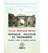 Educatie, politica si propaganda. Studenti romani in Germania nazista - Irina Nastasa-Matei (ISBN: 9786068770635)