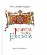 Iubirea naste fericirea - Protos. Siluan Popescu (ISBN: 9786066072878)