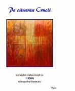 Pe cararea Crucii. Convorbiri duhovnicesti cu IPS Ioan, Mitropolitul Banatului (ISBN: 9786060530107)