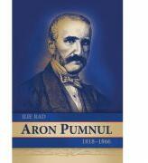 Aron Pumnul. 1818-1866 - Ilie Rad (ISBN: 9786068770703)