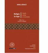 Religia in fapt. Studii, schite si momente - Mirel Banica (ISBN: 9786068699202)