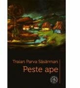 Peste ape - Traian Parva Sasarman (ISBN: 9786068770369)