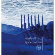 75 de poeme - Vasile Dancu (ISBN: 9786068699578)