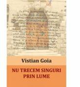 Nu trecem singuri prin lume. Portrete si evocari - Vistian Goia (ISBN: 9786068699752)