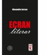 Ecran literar - Alexandru Jurcan (ISBN: 9786068699554)
