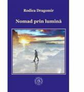 Nomad prin lumina. Poeme. Antologie de autor - Rodica Dragomir (ISBN: 9786068699080)