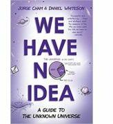 We Have No Idea - Daniel Whiteson, Jorge Cham (ISBN: 9781472239266)