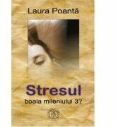 Stresul, boala mileniului 3? - Laura Poanta (ISBN: 9786067975062)