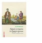 Natura si imperiu in Egiptul otoman. O istorie a mediului natural - Alan Mikhail (ISBN: 9786060201441)