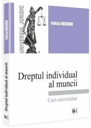 Dreptul individual al muncii. Curs universitar - Felicia Rosioru (ISBN: 9786063900952)