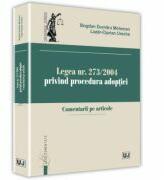 Legea nr. 273/2004 privind procedura adoptiei. Comentarii pe articole - Bogdan Dumitru Moloman, Lazar-Ciprian Ureche (ISBN: 9786066739382)