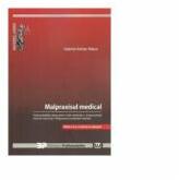 Malpraxisul medical. Particularitatile raspunderii civile medicale. Jurisprudenta interna. Malpraxisul profesiilor liberale - Gabriel Adrian Nasui (ISBN: 9786066738736)