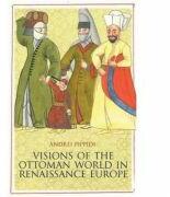 Visions of the Ottoman World in Renaissance Europe - Andrei Pippidi (ISBN: 9781849041997)