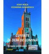 Cuvinte in duh de lumina. Terapia confesiunii. Eseuri - Iosif Roca, Cezarina Adamescu (ISBN: 9786060491804)