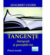 Tangente. Autografe si povestile lor. Proza scurta - Adalbert Gyuris (ISBN: 9786060012368)