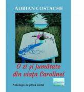 O zi si jumatate din viata Carolinei - Adrian Costache (ISBN: 9786060012238)