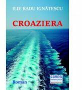 Croaziera - Ilie Radu Ignatescu (ISBN: 9786069964484)