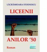 Liceenii anilor ’50 - Lacramioara Stoenescu (ISBN: 9786060012313)