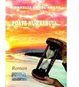 Poate nu trebuia. . . - Cornelia Grosu-Soare (ISBN: 9786060490968)