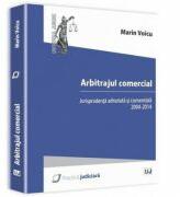 Arbitrajul comercial. Jurisprudenta adnotata si comentata 2004-2014 - Marin Voicu (ISBN: 9786066734943)