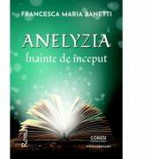 Anelyzia. Inainte de inceput - Francesca Maria Banetti (ISBN: 9786069963876)