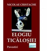 Elogiu Ticalosiei - Nicolae Cristache (ISBN: 9786060012320)